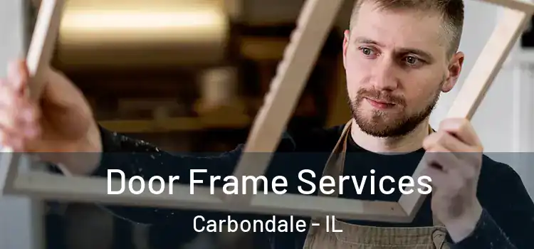 Door Frame Services Carbondale - IL