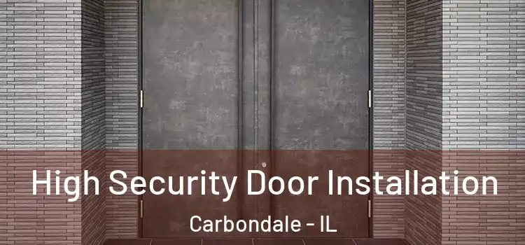 High Security Door Installation Carbondale - IL
